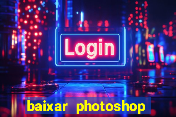 baixar photoshop beta crackeado